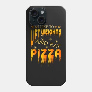 I LIKE TO LIFT WEIGHTS AND EAT PIZZA Phone Case