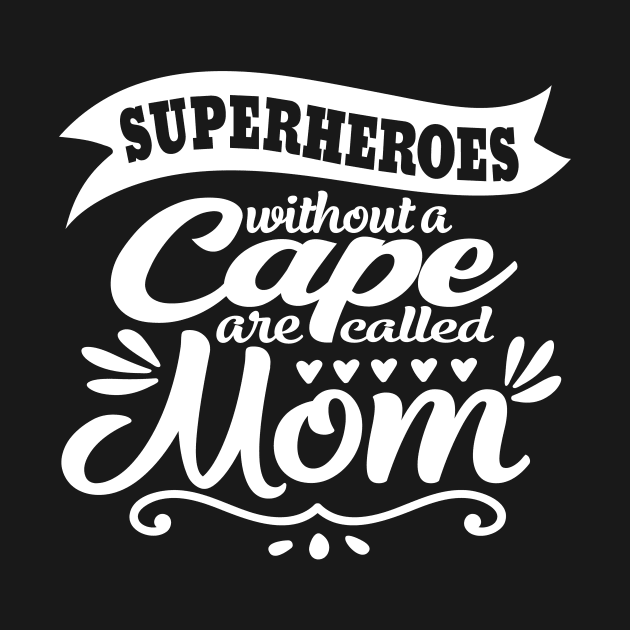 Superheroes without a Cape are called Mom by HBfunshirts