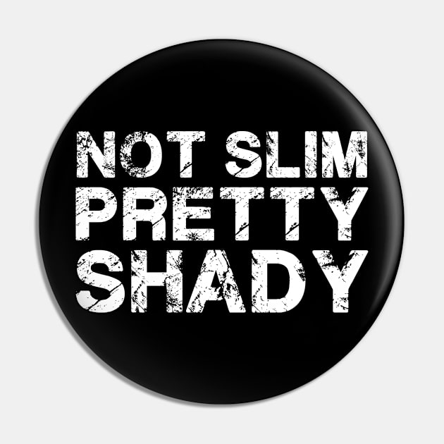 Not Slim Pretty Shady Pin by deafcrafts