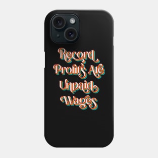 Record Profits Are Unpaid Wages Phone Case