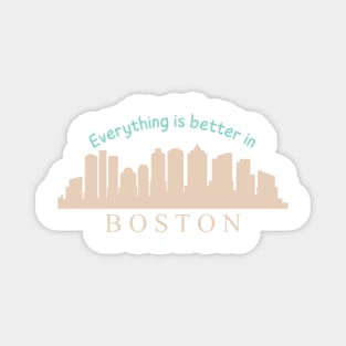 Everything is better in Boston Magnet