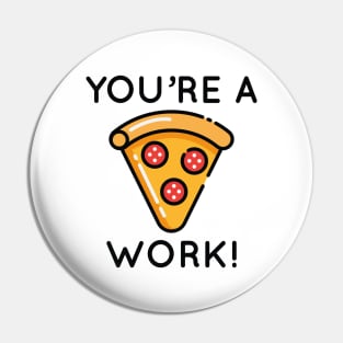 You're A Piece Of Work Pin