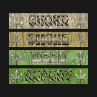 Choke, Smoke Weed, Repeat (green) T-Shirt