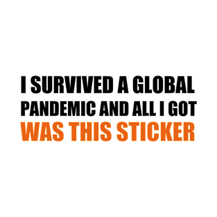 SURVIVED A GLOBAL PANDEMIC AND ALL I GOT WAS THIS STICKER T-Shirt