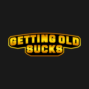 Getting Old Sucks T-Shirt