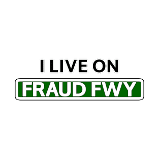 I live on Fraud Fwy T-Shirt