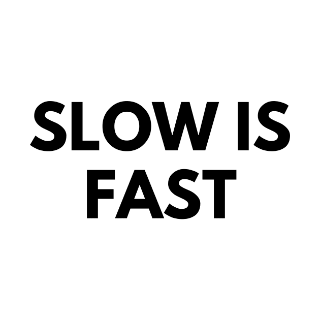 SLOW IS FAST by everywordapparel