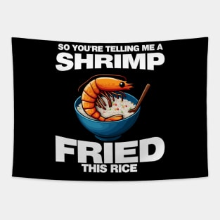 So You'Re Telling Me A Shrimp Fried This Rice Shrimp Fried Rice Tapestry