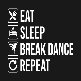 Break Dance Eat Sleep Repeat T-Shirt