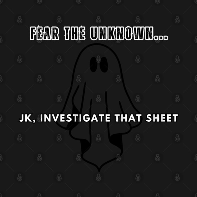 B&W Investigate that Sheet by Paranormal Merch