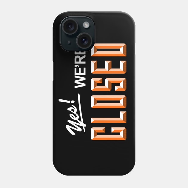 YES! We are CLOSED Phone Case by jonah block