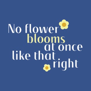 Motivational quote flower edition T-Shirt