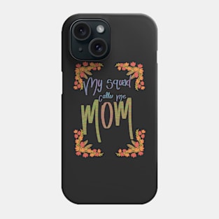 My squad calls me mom Phone Case