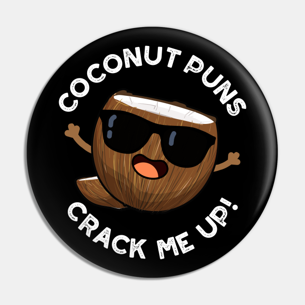 Coconut Puns Crack Me Up Cute Fruit Pun - Coconut Pun - Pin | TeePublic Coconut Puns Crack Me Up Cute Fruit Pun - Coconut Pun - Pin | TeePublic