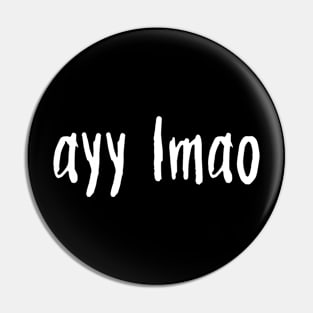 ayy lmao lowercase - white text Pin