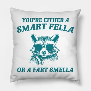 You're Either a Smart Fella or a Fart Smella - Unisex Pillow