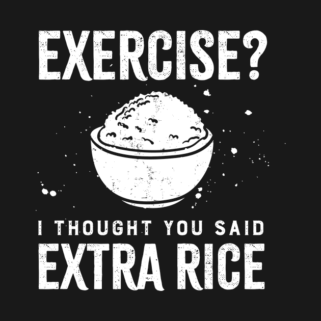 Exercise? I Thought You Said Extra Rice Filipino Phrase Design Gift Idea by c1337s