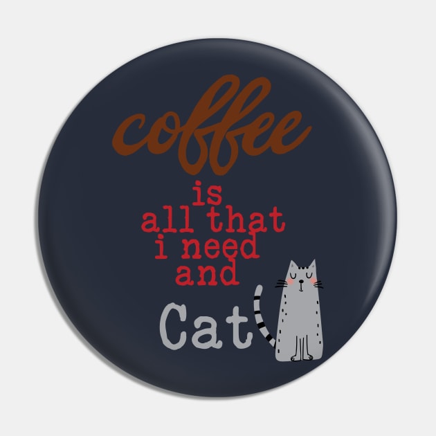 Coffee Is All That I Need and My Cat Text Pin by TeesandDesign