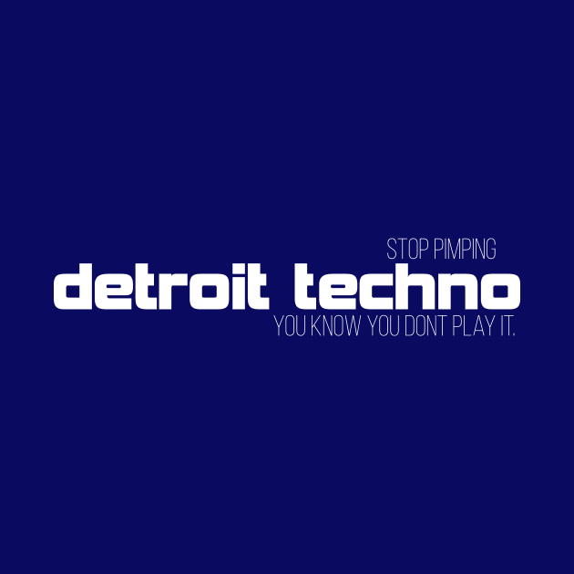 Stop pimping Detroit techno you know you dont play it by Puzzlebox Records