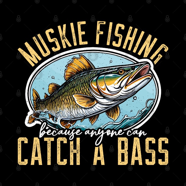 Muskie Fishing Because Anyone Can Catch Musky Fish by T-Shirt.CONCEPTS