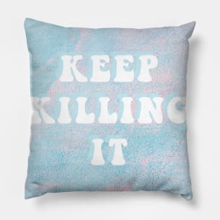 Keep killing it Pillow
