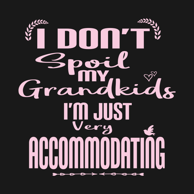 I Don't Spoil My Grandkids I'm Just Very Accommodating for Grandma or Nana by ARBEEN Art