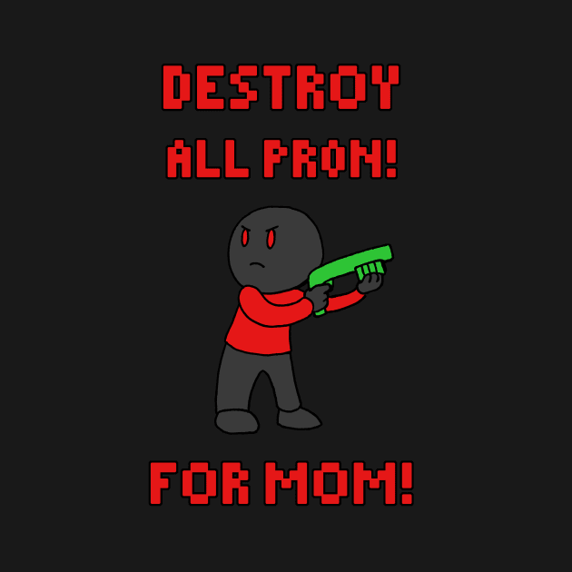 Destroy All Pr0n by joshthecartoonguy