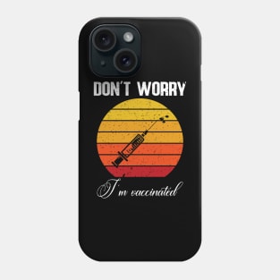 Don't worry I'm vaccinated Phone Case