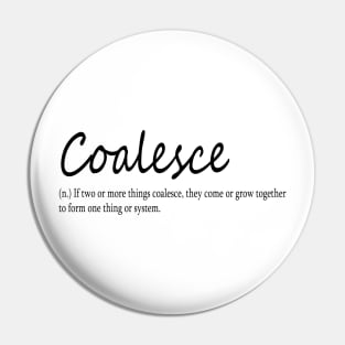 coalesce (n.) If two or more things coalesce, they come or grow together to form one thing or system. Pin