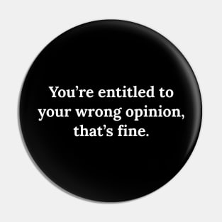 You're entitled to your wrong opinion that's fine Pin