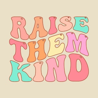 Raise Them Kind T-Shirt