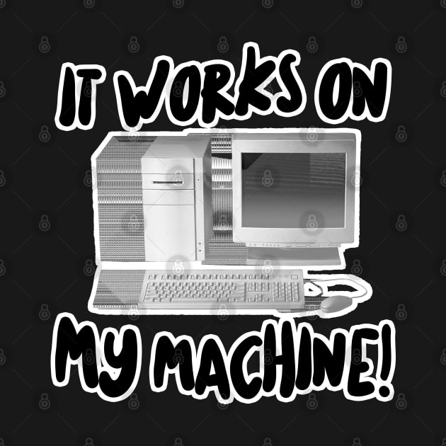 It Works On My Machine! by DankFutura