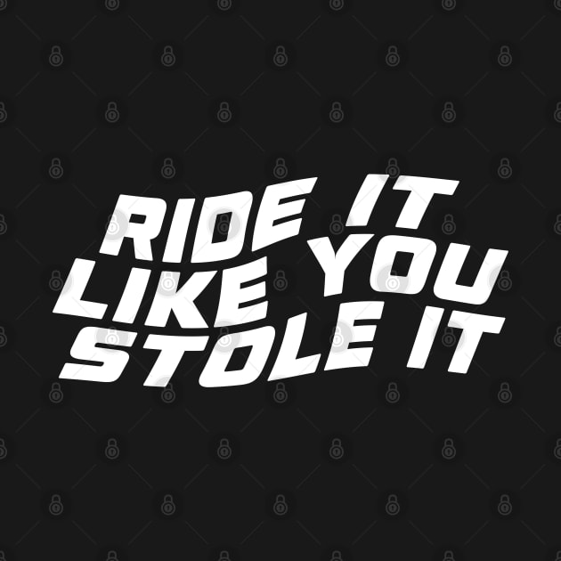Ride It Like Stole It Biker Quotes by Qkibrat