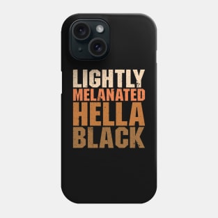 Lightly Melanated Hella Black - African American Pride Phone Case