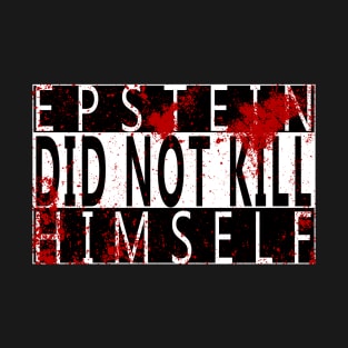Epstein Did Not Kill Himself T-Shirt
