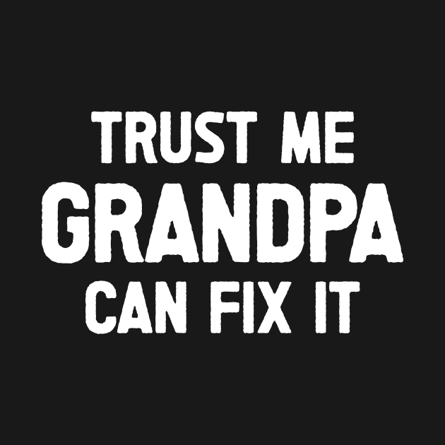 Trust Me Grandpa Can Fix It Funny Quote by SalamahDesigns