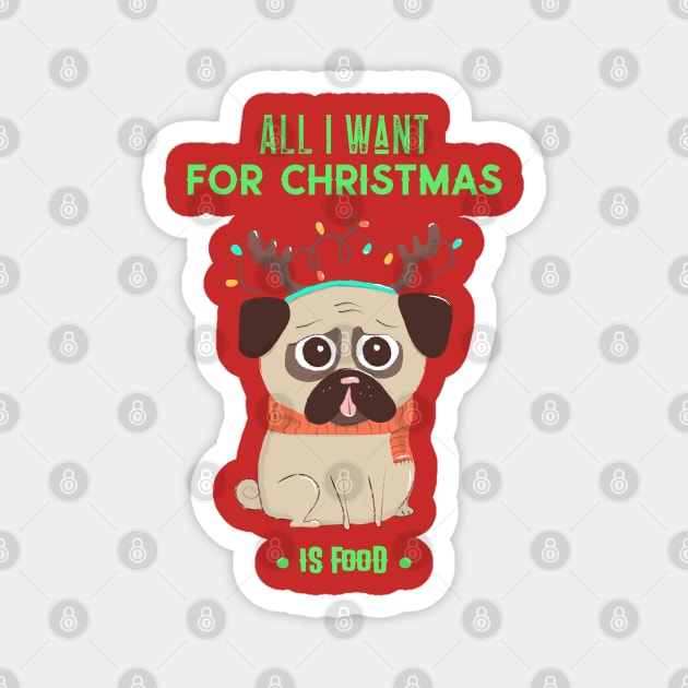 Puggy Pug Christmas All I want For Christmas is Food Magnet by Space Cadet Tees