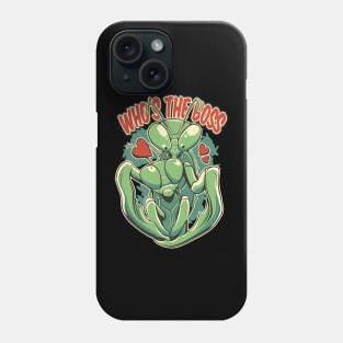 Praying Mantis Whos The Boss Funny Insect Quotes Phone Case
