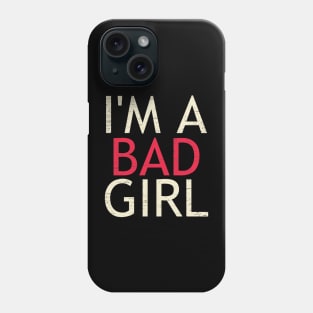 I'm A Bad Girl Phone Case