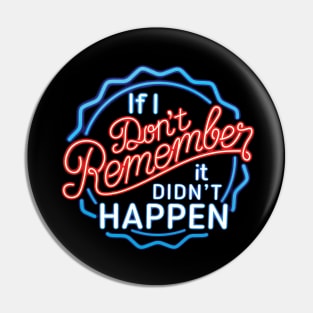 If I Don't Remember, It Didn't Happen Pin
