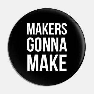 Makers Gonna Make Pin