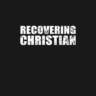 Recovering Christian T-Shirt