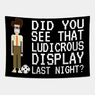IT Crowd - Did You See That Ludicrous Display Last Night? Tapestry