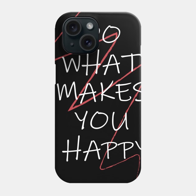 DO WHAT MAKES YOU HAPPY Phone Case by Soozy 