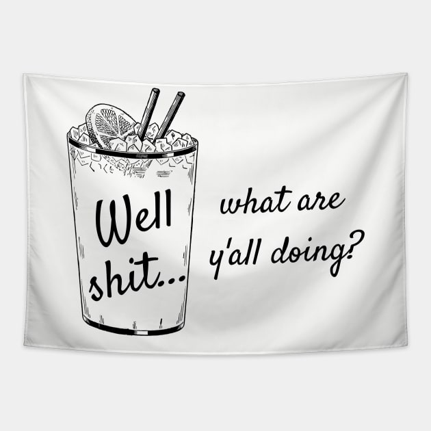 Well Shit What are Y'all Doing Shirt Sweatshirt Mask Funny Tapestry by MalibuSun