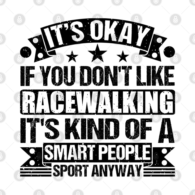 Racewalking Lover It's Okay If You Don't Like Racewalking It's Kind Of A Smart People Sports Anyway by Benzii-shop 