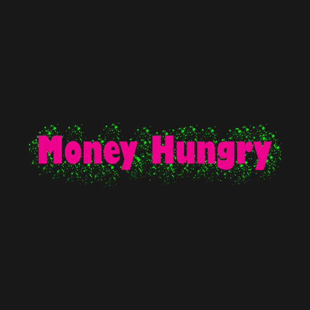 Money Hungry Splat by Money Hungry Co.