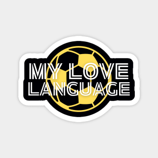 Soccer Fan Gift | MY LOVE LANGUAGE | Soccer Player | Unisex Magnet