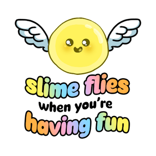 Slime Flies When You're Having Fun T-Shirt