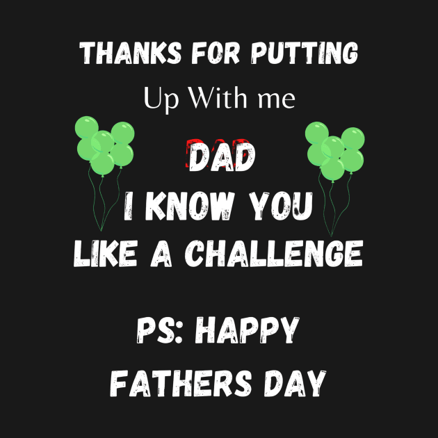Thanks For Putting Up With me Dad. I Know You Like a Challenge - Funny Step Dad Father Day Gift by Designerabhijit